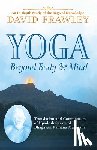 Frawley, David - Yoga Beyond Body & Mind: Translation and Commentary of Upadesh Saram of Bhagavan Ramana Maharshi