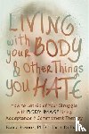DuFrene, Troy, Sandoz, Emily K. - Living with Your Body and Other Things You Hate
