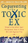 Baker, Amy J.L., Fine, Paul R. - Co-parenting with a Toxic Ex