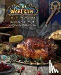Chelsea Monroe-Cassel - World of Warcraft: The Official Cookbook - The Official Cookbook