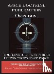 United States Space Force - Space Doctrine Publication Omnibus: Doctrine for Space Forces