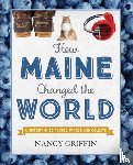 Griffin, Nancy - How Maine Changed the World