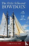 Beals, K. A. - The Arctic Schooner Bowdoin