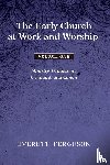 Ferguson, Everett - The Early Church at Work and Worship - Volume 1
