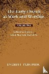 Ferguson, Everett - The Early Church at Work and Worship - Volume 2