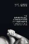 Harwood, Adam - The Spiritual Condition of Infants