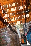 Warshawsky, Daniel N. - Food Waste, Food Insecurity, and the Globalization of Food Banks