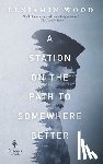 Wood, Benjamin - A Station on the Path to Somewhere Better