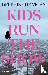 De Vigan, Delphine - De Vigan, D: KIDS RUN THE SHOW