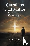 Callen, Barry L. - Questions That Matter: Christian Answers That May Surprise