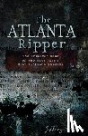 Wells, Jeffery - The Atlanta Ripper: The Unsolved Case of the Gate City's Most Infamous Murders