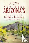 Debarbieri, Lili - Guide to Southern Arizona's Historic Farms & Ranches: Rustic Southwest Retreats