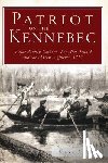 York, Mark A. - Patriot on the Kennebec:: Major Reuben Colburn, Benedict Arnold and the March to Quebec, 1775