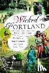 John, Finn J. - Wicked Portland: The Wild and Lusty Underworld of a Frontier Seaport Town