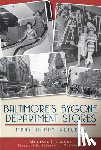 Lisicky, Michael J. - Baltimore's Bygone Department Stores: Many Happy Returns