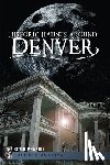 Snow, Shawn M. - Historic Haunts Around Denver