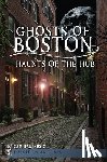 Baltrusis, Sam - Ghosts of Boston: Haunts of the Hub