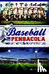 Brown, Scott - Baseball in Pensacola: America's Pastime & the City of Five Flags