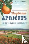 Chapman, Robin - California Apricots: The Lost Orchards of Silicon Valley