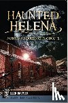 Baumler, Ellen - Haunted Helena:: Montana's Queen City Ghosts
