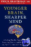 ERIC R. BRAVERMAN - Younger Brain, Sharper Mind - A 6-Step Plan for Preserving and Improving Memory and Attention at Any Age from America's Brain Doctor