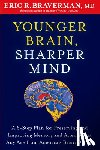 ERIC R. BRAVERMAN - Younger Brain, Sharper Mind - A 6-Step Plan for Preserving and Improving Memory and Attention at Any Age from America's Brain Doctor