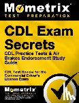 Mometrix CDL Test Team - CDL Exam Secrets - CDL Practice Tests & Air Brakes Endorsement Study Guide: CDL Test Review for the Commercial Driver's License Exam