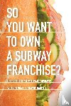 Randall, Dylan, Randall, Shayne - So You Want to Own a Subway Franchise?