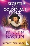 Prophet, Elizabeth Clare (Elizabeth Clare Prophet) - Secrets of the Golden Age Prince: Francis Bacon
