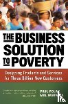 Polak, Paul, Warwick, Mal - The Business Solution to Poverty; Designing Products and Services for Three Billion New Customers
