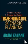 Kahane, Adam - Transformative Scenario Planning: Working Together to Change the Future
