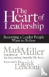 Miller, Mark - The Heart of Leadership; Becoming a Leader People Want to Follow