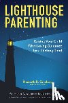 Ginsburg MD MS Ed, Kenneth R. - Lighthouse Parenting: Raising Your Child with Loving Guidance for a Lifelong Bond
