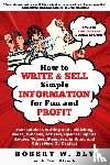 Bly, Robert W - How to Write and Sell Simple Information for Fun and Profit