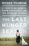 Roger Thurow - The Last Hunger Season