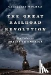 Wolmar, Christian - The Great Railroad Revolution: The History of Trains in America