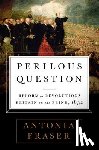 Fraser, Antonia - Perilous Question: Reform or Revolution? Britain on the Brink, 1832