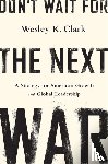 Clark, Wesley - Don't Wait for the Next War
