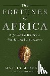 Meredith, Martin - The Fortunes of Africa: A 5000-Year History of Wealth, Greed, and Endeavor