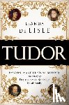 de Lisle, Leanda - Tudor: Passion. Manipulation. Murder. the Story of England's Most Notorious Royal Family