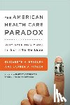 Bradley, Elizabeth, Fineberg, Harvey, Taylor, Lauren - The American Health Care Paradox