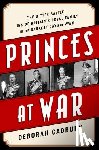 Cadbury, Deborah - Princes at War: The Bitter Battle Inside Britain's Royal Family in the Darkest Days of WWII