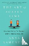 Kamenetz, Anya - The Art of Screen Time