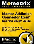 Mometrix Counselor Certification Test Te - Master Addiction Counselor Exam Secrets Study Guide: Addiction Counselor Test Review for the Master Addiction Counseling Exam