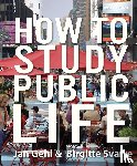 Gehl, Jan, Svarre, Birgitte - How to Study Public Life