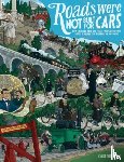 Reid, Carlton - Roads Were Not Built for Cars