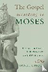 Block, Daniel I. - The Gospel According to Moses