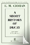 Cioran, E. M. - A Short History of Decay