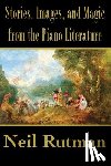 Rutman, Neil - Stories, Images, and Magic from the Piano Literature