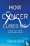 Gira, David - How Cancer Cured Me